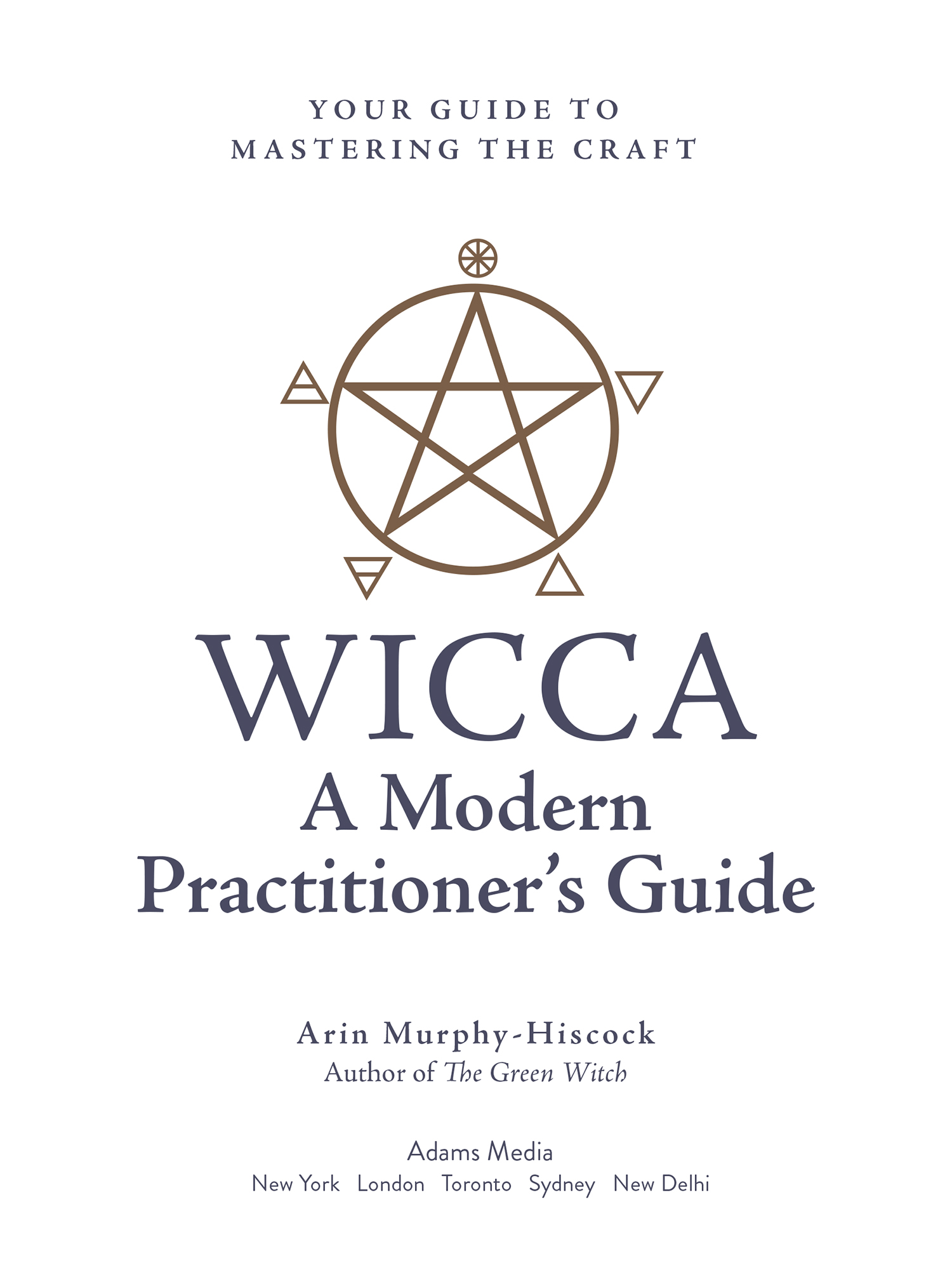 Wicca A Modern Practitioners Guide Your Guide to Mastering the Craft - image 2