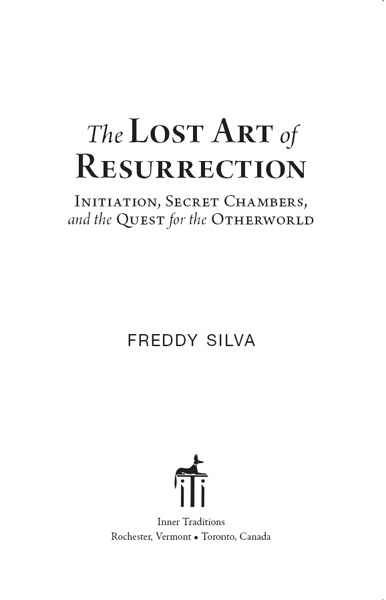 The Lost Art of Resurrection Initiation Secret Chambers and the Quest for the Otherworld - image 2