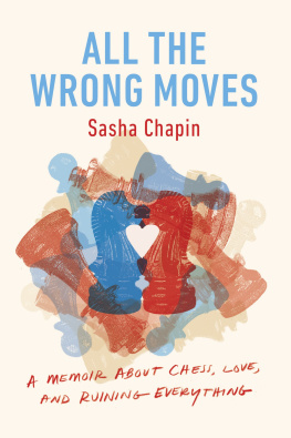 Sasha Chapin All the Wrong Moves: A Memoir about Chess, Love, and Ruining Everything