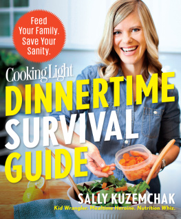 Sally Kuzechak MS RD - Cooking Light Dinnertime Survival Guide: Feed Your Family. Save Your Sanity