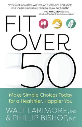 Walt Larrymore MD - Fit over 50: Make Simple Choices Today for a Healthier, Happier You