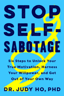 Judy Ho - Stop Self-Sabotage: Six Steps to Unlock Your True Motivation, Harness Your Willpower, and Get Out of Your Own Way