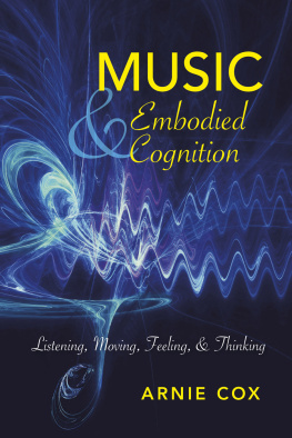 Arnie Cox Music and Embodied Cognition: Listening, Moving, Feeling, and Thinking