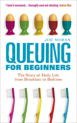 Joe Moran Queuing for Beginners: The Story of Daily Life From Breakfast to Bedtime