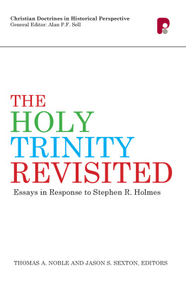 Jason S. Sexton The Holy Trinity Revisited: Essays in Response to Stephen Holmes