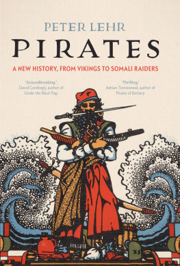 Peter Lehr - Pirates: A New History, from Vikings to Somali Raiders