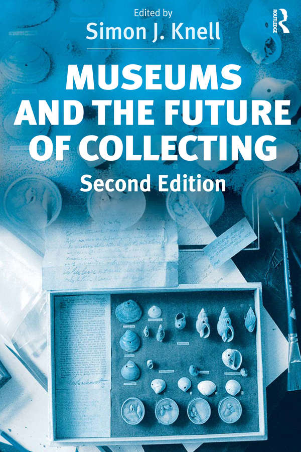 MUSEUMS AND THE FUTURE OF COLLECTING Museums and the Future of Collecting - photo 1