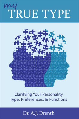 A.J. Drenth - My True Type: Clarifying Your Personality Type, Preferences & Functions
