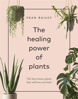 Fran Bailey - The Healing Power of Plants: The Hero House Plants that Love You Back