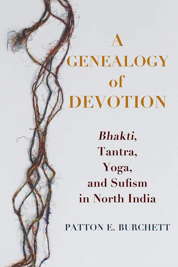 A Genealogy of Devotion A Genealogy of Devotion Bhakti Tantra Yoga and - photo 1