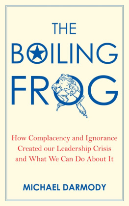 Michael Darmody The Boiling Frog: How Complacency and Ignorance Created Our Leadership Crisis and What We Can Do About It