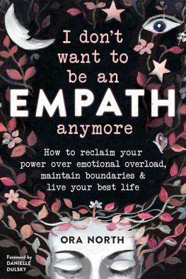 Ora North I Don’t Want to Be an Empath Anymore: How to Reclaim Your Power Over Emotional Overload, Maintain Boundaries, and Live Your Best Life