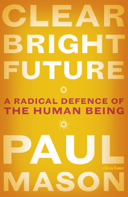 Paul Mason - Clear Bright Future: A Radical Defence of the Human Being