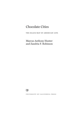 Marcus Anthony Hunter and Zandria F. Robinson Chocolate Cities: The Black Map of American Life