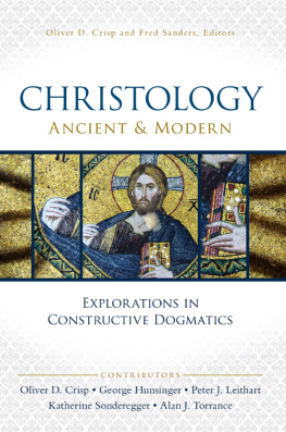 Oliver D. Crisp Christology, Ancient and Modern: Explorations in Constructive Dogmatics