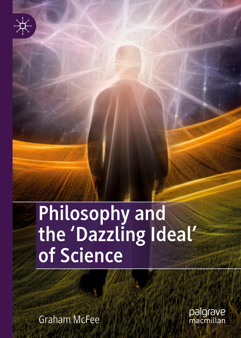 Graham McFee Philosophy and the Dazzling Ideal of Science Graham McFee - photo 1