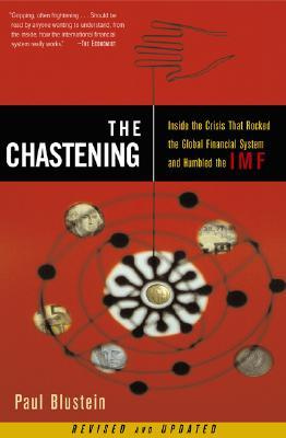 Paul Blustein - The Chastening: Inside The Crisis That Rocked the Global Financial System and Humbled the IMF