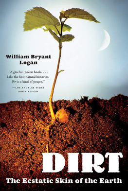 William Bryant Logan - Dirt: The Ecstatic Skin of the Earth