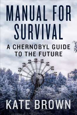 Kate Brown - Manual for Survival: An Environmental History of the Chernobyl Disaster