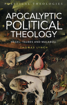 Thomas Lynch Apocalyptic Political Theology: Hegel, Taubes and Malabou