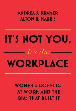 Andrea S Kramer - It’s Not You, It’s the Workplace: Women’s Conflict at Work and the Bias that Built It