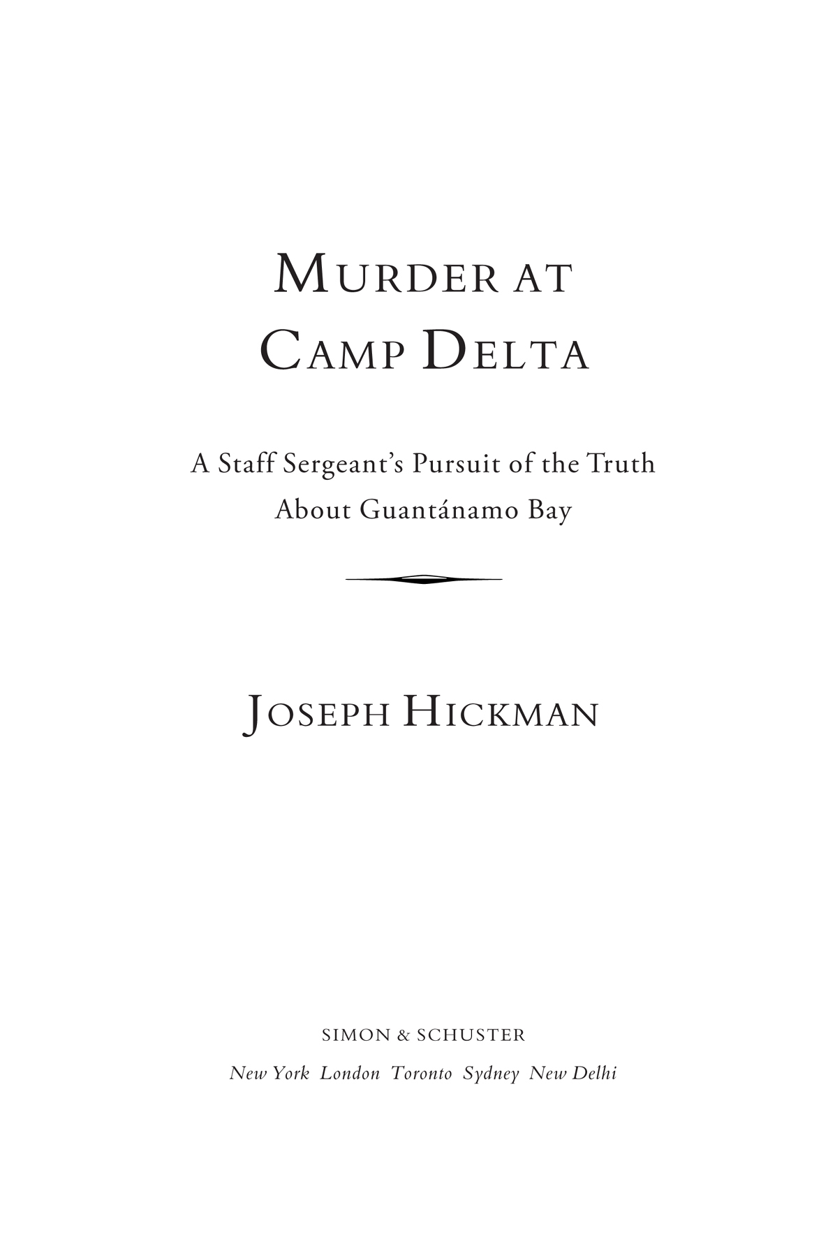 Murder at Camp Delta A Staff Sergeants Pursuit of the Truth about Guantanamo Bay - image 1