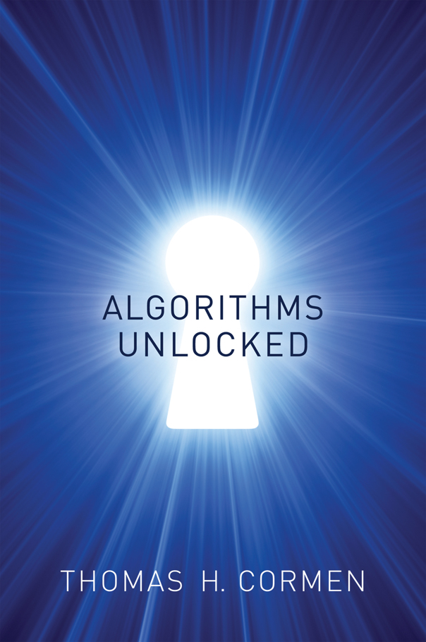 Algorithms Unlocked Algorithms Unlocked Thomas H Cormen The MIT Press - photo 1