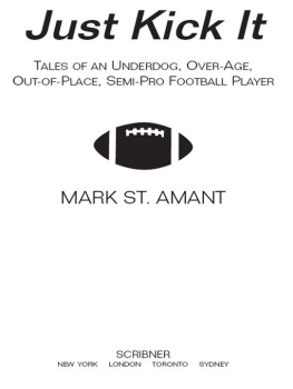 Mark St. Amant - Just Kick It: Tales of an Underdog, Over-Age, Out-Of-Place Semi-Pro Football Player