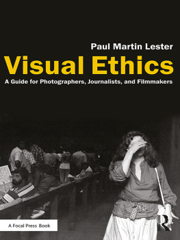 Paul Martin Lester Visual Ethics: A Guide for Photographers, Journalists, and Filmmakers