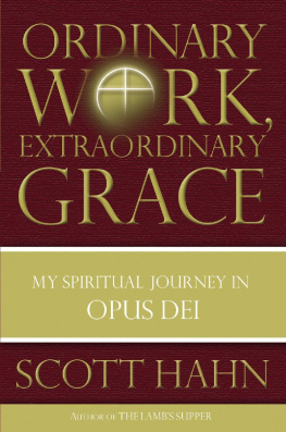 Scott Hahn [Inconnu(e)] Ordinary Work, Extraordinary Grace: My Spiritual Journey in Opus Dei