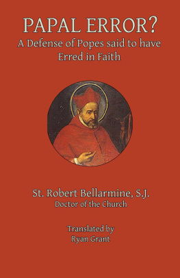 Bellarmine St. Robert S.J. 1542-1621. - Papal Error?: A Defense of Popes said to have Erred in Faith