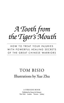 Tom Bisio A Tooth from the Tiger’s Mouth: How to Treat Your Injuries with Powerful Healing Secrets of the Great Chinese Warrior