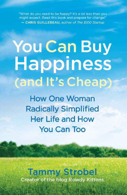 Tammy Strobel You Can Buy Happiness (and It’s Cheap): How One Woman Radically Simplified Her Life and How You Can Too