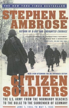 Stephen E. Ambrose - Citizen soldiers: the U.S. Army from the Normandy beaches to the Bulge to the surrender of Germany, June 7, 1944-May 7, 1945