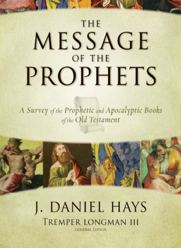 J. Daniel Hays - The message of the Prophets : a survey of the prophetic and apocalyptic books of the Old Testament