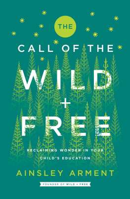 Ainsley Arment - The Call of the Wild and Free: Reclaiming Wonder in Your Child’s Education