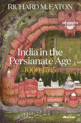 Richard M. Eaton - India in the Persianate Age, 1000–1765