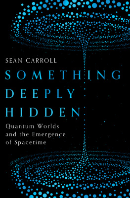 Sean Carroll Something Deeply Hidden: Quantum Worlds and the Emergence of Spacetime