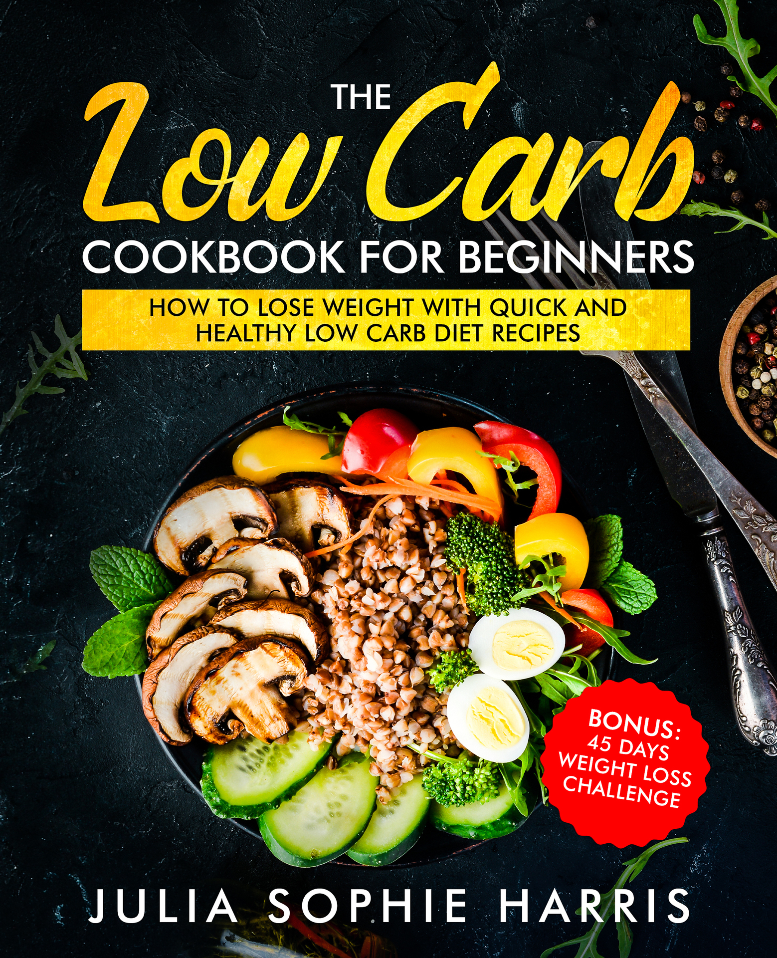 The Low Carb Cookbook For Beginners How to Lose Weight with Quick and Healthy - photo 1