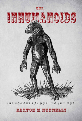 Barton M. Nunnelly The Inhumanoids: Real Encounters with Beings That Can’t Exist!