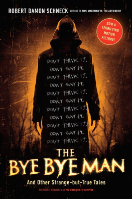 Robert Damon Schneck - The Bye Bye Man: And Other Strange-But-True Tales of the United States of America