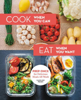 Caroline Pessin Cook When You Can, Eat When You Want: Prep Once for Delicious Meals All Week