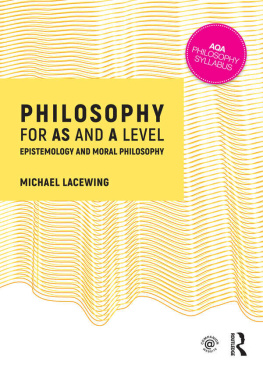 Michael Lacewing Philosophy for AS and A Level: Epistemology and Moral Philosophy