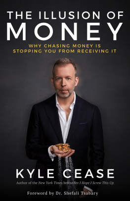 Kyle Cease The Illusion of Money: Why Chasing Money Is Stopping You from Receiving It