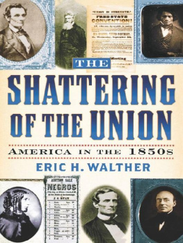 Eric H. Walther - The Shattering of the Union: America in the 1850s