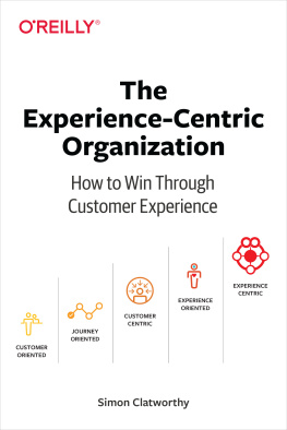 Simon David Clatworthy - The Experience-Centric Organization: How to Win Through Customer Experience