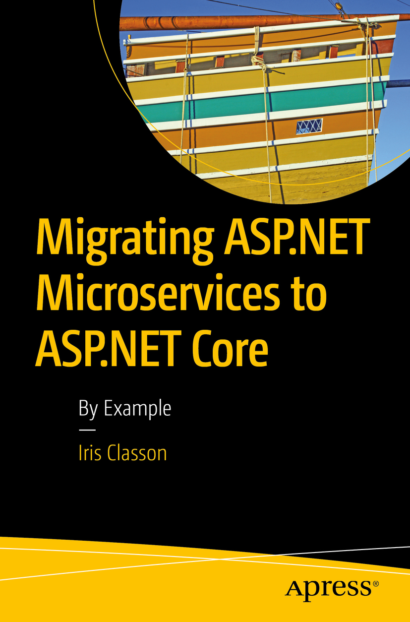 Iris Classon Migrating ASPNET Microservices to ASPNET Core By Example - photo 1