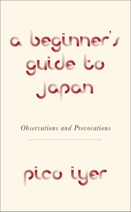 Pico Iyer A Beginner’s Guide to Japan: Observations and Provocations