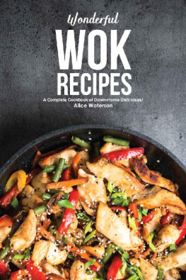 Alice Waterson - Wonderful Wok Recipes: A Complete Cookbook of Down-Home Dish Ideas!