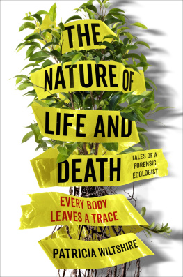 Patricia Wiltshire The Nature of Life and Death: Every Body Leaves a Trace